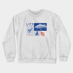 Life is full of important choices fishing Crewneck Sweatshirt